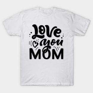 Love you Mom T-Shirt